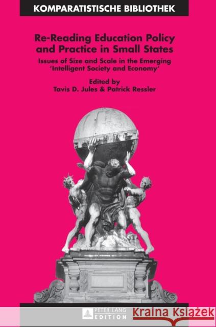 Re-Reading Education Policy and Practice in Small States: Issues of Size and Scale in the Emerging «Intelligent Society and Economy» Schriewer, Jürgen 9783631627518 Peter Lang AG