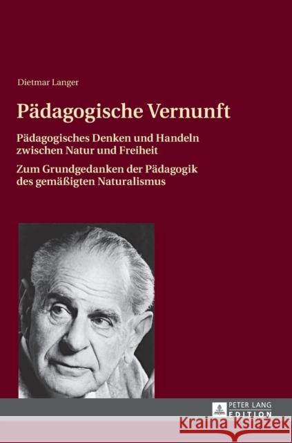 Paedagogische Vernunft: Paedagogisches Denken Und Handeln Zwischen Natur Und Freiheit- Zum Grundgedanken Der Paedagogik Des Gemaeßigten Natura Langer, Dietmar 9783631627532