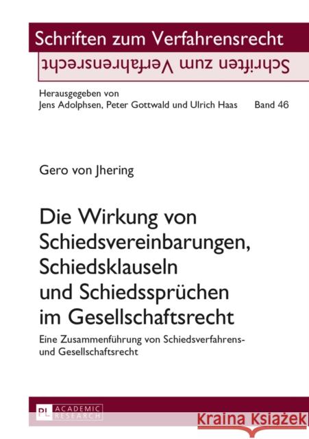 Die Wirkung Von Schiedsvereinbarungen, Schiedsklauseln Und Schiedsspruechen Im Gesellschaftsrecht: Eine Zusammenfuehrung Von Schiedsverfahrens- Und Ge Adolphsen, Jens 9783631627716 Peter Lang Gmbh, Internationaler Verlag Der W