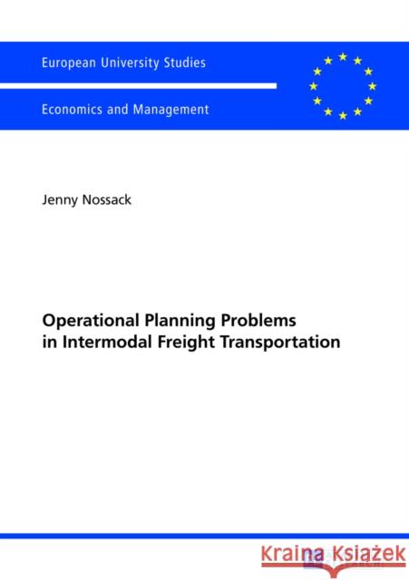 Operational Planning Problems in Intermodal Freight Transportation Nossak, Jenny 9783631627778 Peter Lang Gmbh, Internationaler Verlag Der W