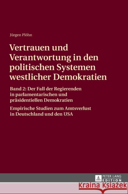 Vertrauen Und Verantwortung in Den Politischen Systemen Westlicher Demokratien: Band 2: Der Fall Der Regierenden in Parlamentarischen Und Praesidentie Plöhn, Jürgen 9783631627839 Peter Lang Gmbh, Internationaler Verlag Der W