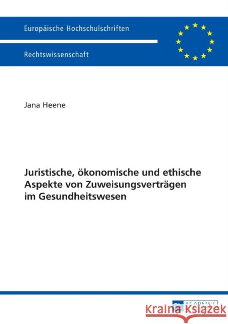 Juristische, Oekonomische Und Ethische Aspekte Von Zuweisungsvertraegen Im Gesundheitswesen Heene, Jana 9783631627938 Peter Lang Gmbh, Internationaler Verlag Der W