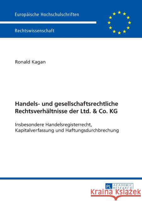 Handels- Und Gesellschaftsrechtliche Rechtsverhaeltnisse Der Ltd. & Co. Kg: Insbesondere Handelsregisterrecht, Kapitalverfassung Und Haftungsdurchbrec Kagan, Ronald 9783631628003 Peter Lang Gmbh, Internationaler Verlag Der W