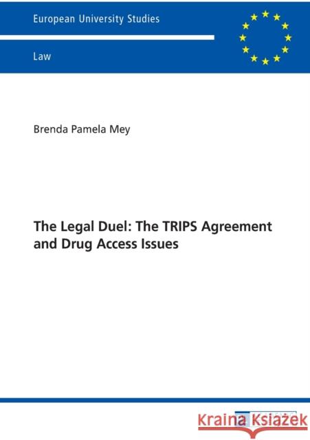 The Legal Duel: The Trips Agreement and Drug Access Issues: Is the Agreement Actually the Cunning Manoeuvre It Has Been Dubbed? Mey, Brenda 9783631628010 Peter Lang Gmbh, Internationaler Verlag Der W
