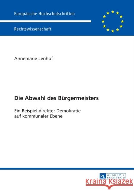 Die Abwahl Des Buergermeisters: Ein Beispiel Direkter Demokratie Auf Kommunaler Ebene Lenhof, Annemarie 9783631628058 Peter Lang Gmbh, Internationaler Verlag Der W