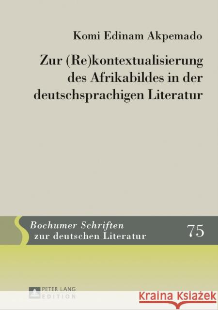 Zur (Re)Kontextualisierung Des Afrikabildes in Der Deutschsprachigen Literatur Plumpe, Gerhard 9783631628218