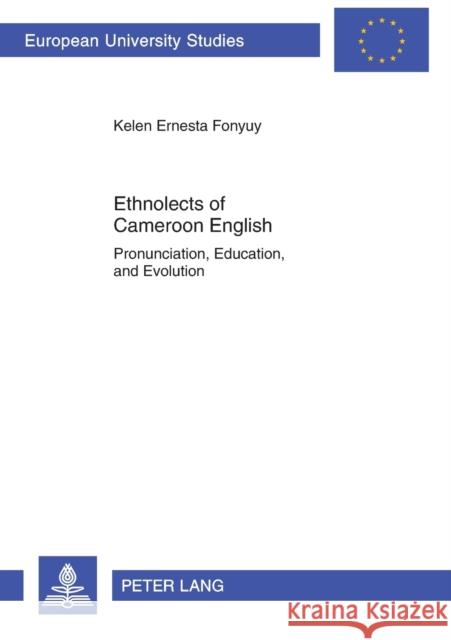 Ethnolects of Cameroon English: Pronunciation, Education, and Evolution Fonyuy 9783631628225 Peter Lang Gmbh, Internationaler Verlag Der W