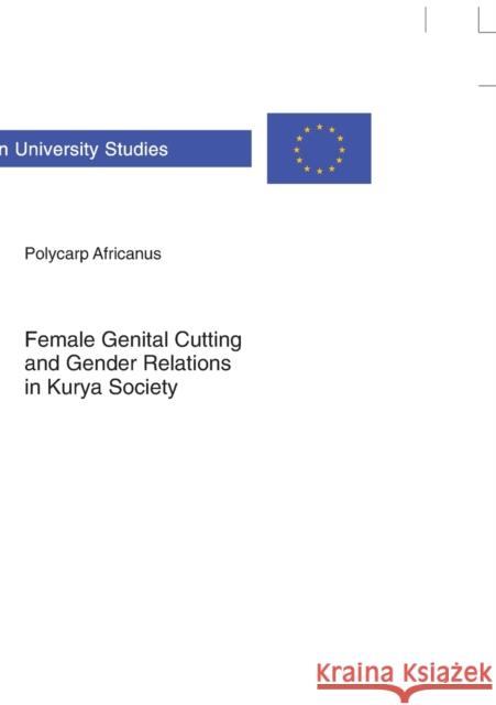 Female Genital Cutting and Gender Relations in Kurya Society Africanus, Polycarp 9783631628263 Lang, Peter, Gmbh, Internationaler Verlag Der