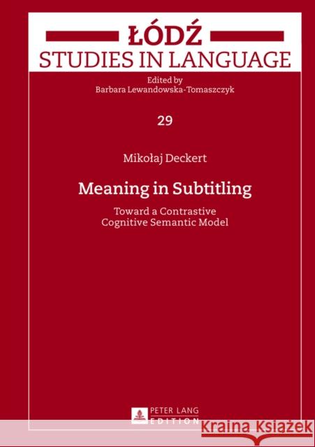 Meaning in Subtitling: Toward a Contrastive Cognitive Semantic Model Lewandowska-Tomaszczyk, Barbara 9783631628287 Peter Lang Gmbh, Internationaler Verlag Der W