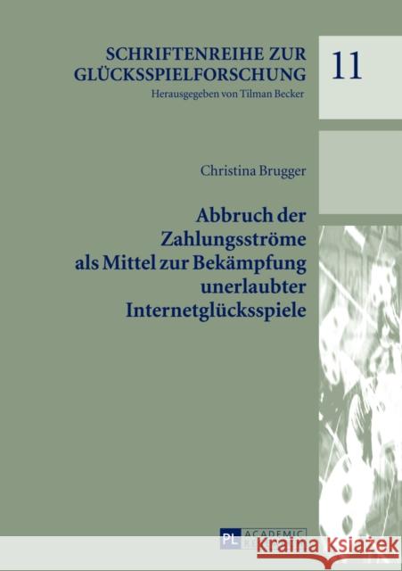 Abbruch Der Zahlungsstroeme ALS Mittel Zur Bekaempfung Unerlaubter Internetgluecksspiele Becker, Tilman 9783631628300 Peter Lang Gmbh, Internationaler Verlag Der W