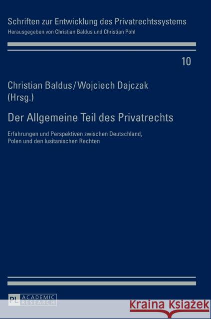 Der Allgemeine Teil des Privatrechts; Erfahrungen und Perspektiven zwischen Deutschland, Polen und den lusitanischen Rechten Baldus, Christian 9783631628317 Peter Lang Gmbh, Internationaler Verlag Der W