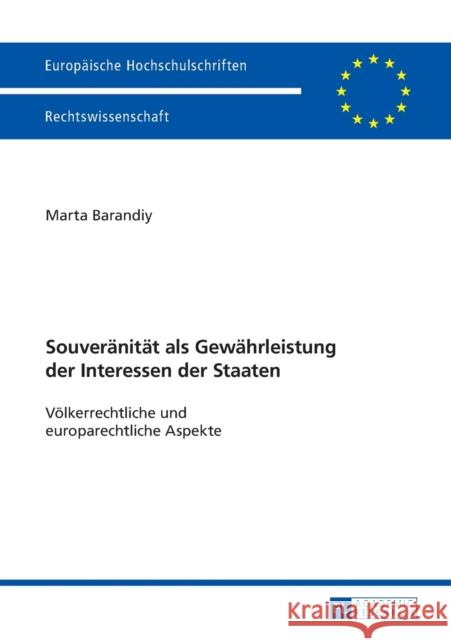 Souveraenitaet ALS Gewaehrleistung Der Interessen Der Staaten: Voelkerrechtliche Und Europarechtliche Aspekte Barandiy, Marta 9783631628621 Peter Lang Gmbh, Internationaler Verlag Der W
