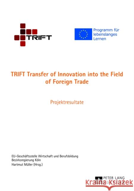 Trift Transfer of Innovation Into the Field of Foreign Trade: Projektresultate Bezirksregierung Köln 9783631628669 Peter Lang Gmbh, Internationaler Verlag Der W