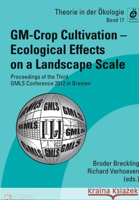 Gm-Crop Cultivation - Ecological Effects on a Landscape Scale: Proceedings of the Third Gmls Conference 2012 in Bremen Breckling, Broder 9783631628706