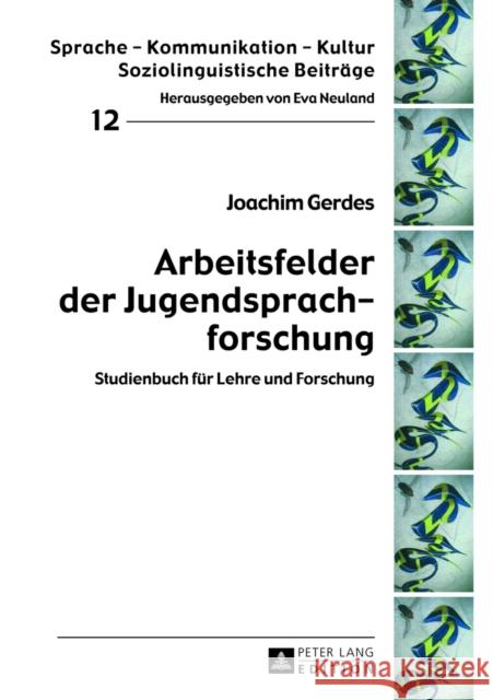 Arbeitsfelder Der Jugendsprachforschung: Studienbuch Fuer Lehre Und Forschung Neuland, Eva 9783631628713 Peter Lang Gmbh, Internationaler Verlag Der W