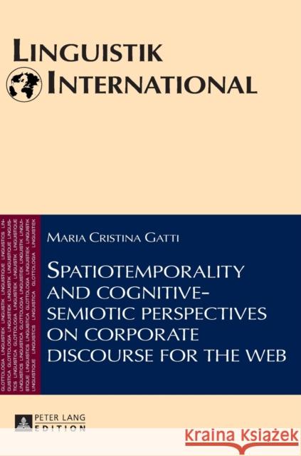 Spatiotemporality and Cognitive-Semiotic Perspectives on Corporate Discourse for the Web Weber, Heinrich 9783631628812 Peter Lang Publishing