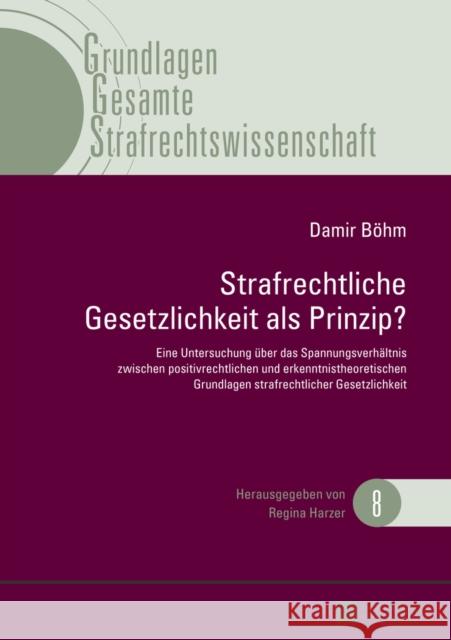 Strafrechtliche Gesetzlichkeit ALS Prinzip?: Eine Untersuchung Ueber Das Spannungsverhaeltnis Zwischen Positivrechtlichen Und Erkenntnistheoretischen Harzer, Regina 9783631628843 Peter Lang Gmbh, Internationaler Verlag Der W