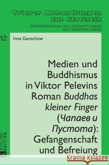 Medien Und Buddhismus in Viktor Pelevins Roman «Buddhas Kleiner Finger» (Čapaev I Pustota): Gefangenschaft Und Befreiung Stahl, Henrieke 9783631628850