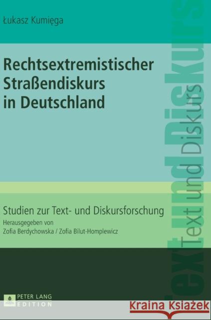 Rechtsextremistischer Straßendiskurs in Deutschland Lukasz Kumiega 9783631628867 Peter Lang Gmbh, Internationaler Verlag Der W