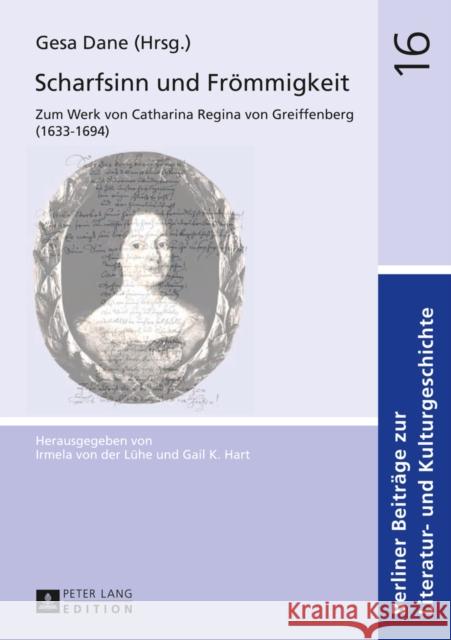 Scharfsinn Und Froemmigkeit: Zum Werk Von Catharina Regina Von Greiffenberg (1633-1694) Von Der Lühe, Irmela 9783631628904