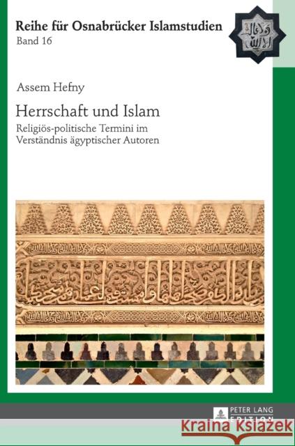 Herrschaft Und Islam: Religioes-Politische Termini Im Verstaendnis Aegyptischer Autoren Ucar, Bülent 9783631628911