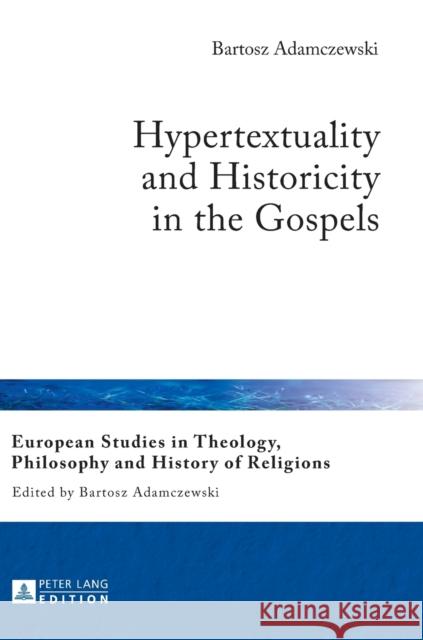 Hypertextuality and Historicity in the Gospels Bartosz Adamczewski 9783631628980 Peter Lang Gmbh, Internationaler Verlag Der W