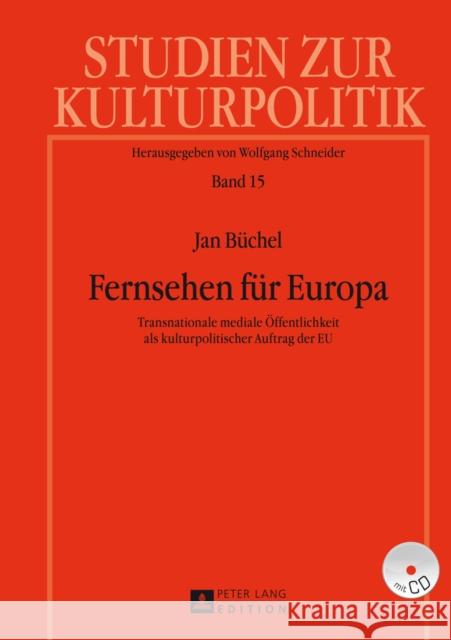 Fernsehen Fuer Europa: Transnationale Mediale Oeffentlichkeit ALS Kulturpolitischer Auftrag Der Eu Schneider, Wolfgang 9783631629048