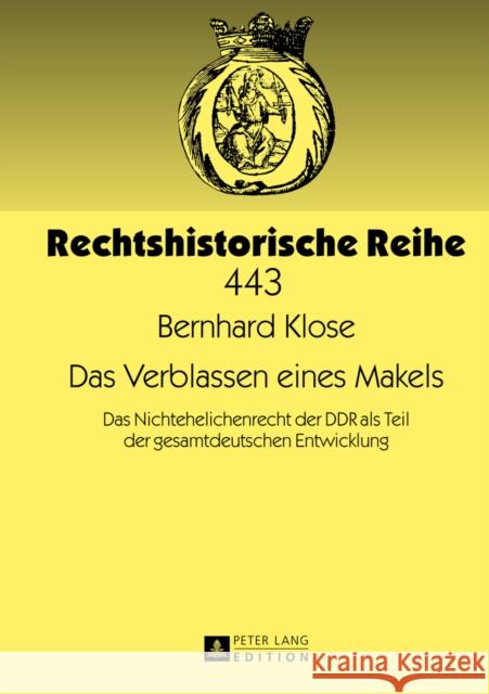 Das Verblassen Eines Makels: Das Nichtehelichenrecht Der Ddr ALS Teil Der Gesamtdeutschen Entwicklung Lingelbach, Gerhard 9783631629062 Peter Lang Edition