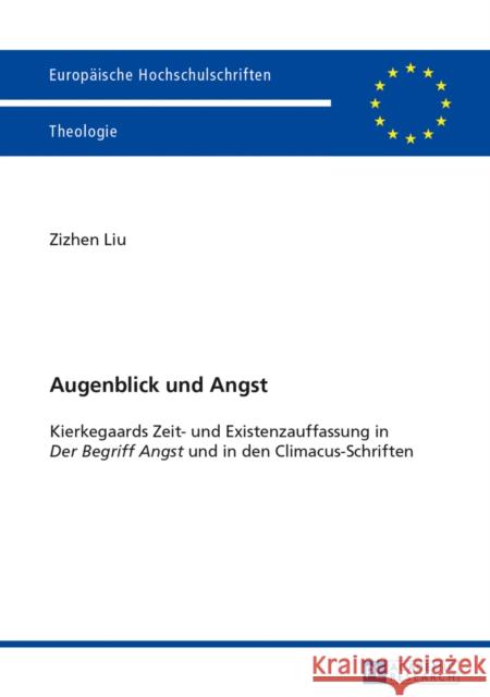 Augenblick Und Angst: Kierkegaards Zeit- Und Existenzauffassung in Der Begriff Angst Und in Den Climacus-Schriften Liu, Zizhen 9783631629086 Peter Lang Gmbh, Internationaler Verlag Der W