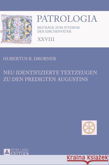 Neu Identifizierte Textzeugen Zu Den Predigten Augustins Drobner, Hubertus 9783631629147 Peter Lang Gmbh, Internationaler Verlag Der W