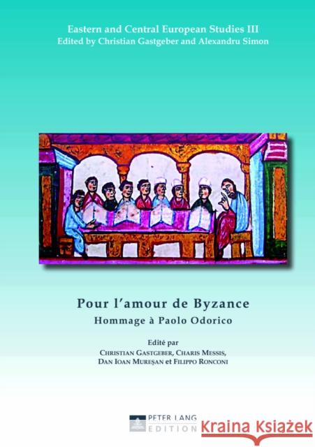 Pour l'Amour de Byzance: Hommage À Paolo Odorico Messis, Charalampos 9783631629284 Peter Lang Gmbh, Internationaler Verlag Der W