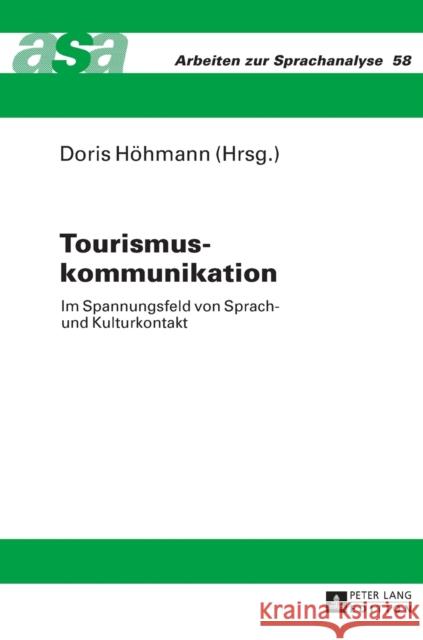 Tourismuskommunikation: Im Spannungsfeld Von Sprach- Und Kulturkontakt- Mit Beitraegen Aus Der Germanistik, Romanistik Und Anglistik- Unter Mi Ehlich, Konrad 9783631629345
