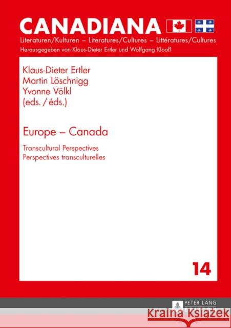 Europe - Canada: Transcultural Perspectives- Perspectives Transculturelles Ertler, Klaus-Dieter 9783631629437