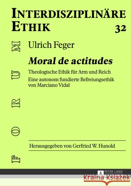 «Moral de Actitudes»: Theologische Ethik Fuer Arm Und Reich- Eine Autonom Fundierte Befreiungsethik Von Marciano Vidal Hunold, Gerfried 9783631629468 Peter Lang Gmbh, Internationaler Verlag Der W