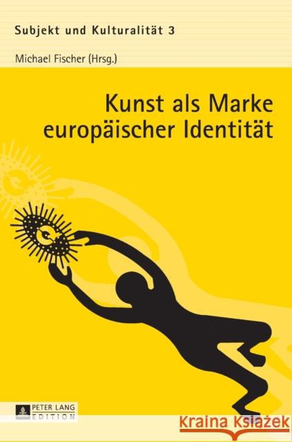 Kunst ALS Marke Europaeischer Identitaet Fischer, Michael 9783631629482 Peter Lang Gmbh, Internationaler Verlag Der W