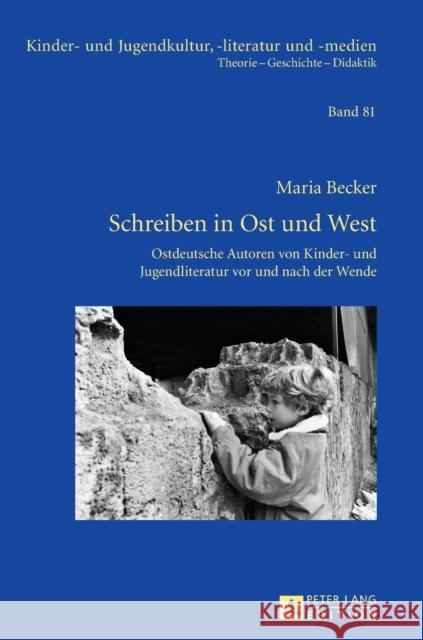 Schreiben in Ost und West; Ostdeutsche Autoren von Kinder- und Jugendliteratur vor und nach der Wende Ewers-Uhlmann, Hans-Heino 9783631629581 Peter Lang Gmbh, Internationaler Verlag Der W