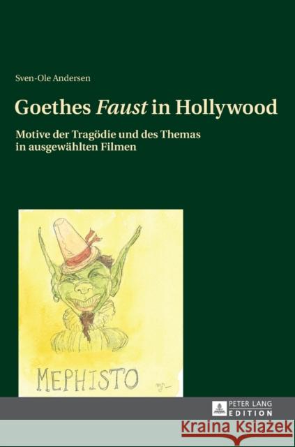 Goethes «Faust» in Hollywood: Motive Der Tragoedie Und Des Themas in Ausgewaehlten Filmen Andersen, Sven-Ole 9783631629611 Peter Lang Gmbh, Internationaler Verlag Der W