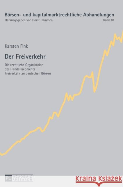 Der Freiverkehr: Die Rechtliche Organisation Des Handelssegments Freiverkehr an Deutschen Boersen Hammen, Horst 9783631629628