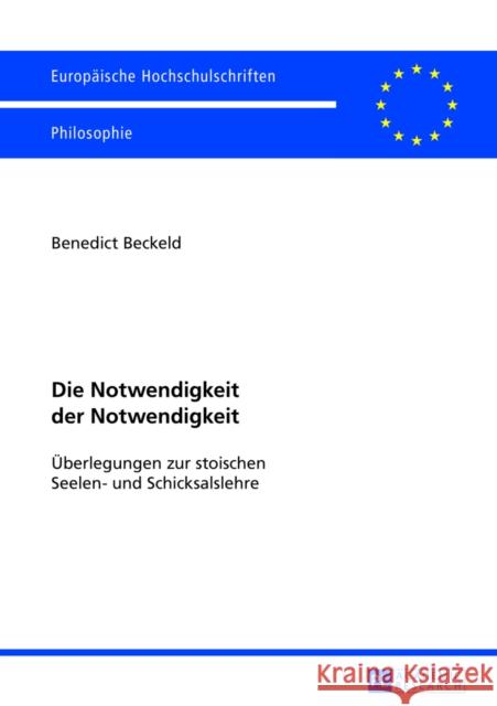 Die Notwendigkeit Der Notwendigkeit: Ueberlegungen Zur Stoischen Seelen- Und Schicksalslehre Beckeld, Benedict 9783631629703 Peter Lang Gmbh, Internationaler Verlag Der W