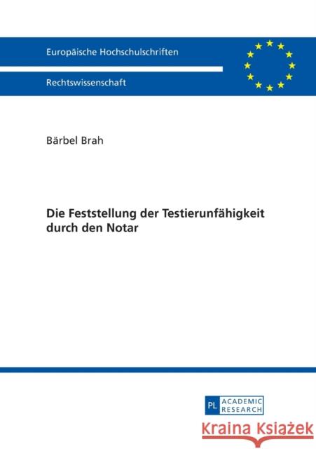 Die Feststellung der Testierunfähigkeit durch den Notar Brah, Bärbel 9783631629734 Peter Lang Gmbh, Internationaler Verlag Der W