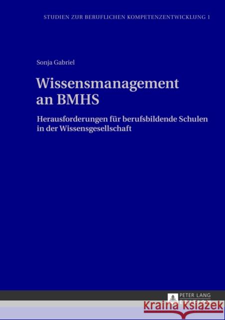 Wissensmanagement an Bmhs: Herausforderungen Fuer Berufsbildende Schulen in Der Wissensgesellschaft Rottmann, Joachim 9783631629857 Peter Lang Gmbh, Internationaler Verlag Der W