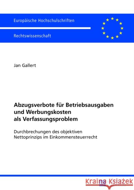 Abzugsverbote Fuer Betriebsausgaben Und Werbungskosten ALS Verfassungsproblem: Durchbrechungen Des Objektiven Nettoprinzips Im Einkommensteuerrecht Gallert, Jan 9783631629932 Peter Lang Gmbh, Internationaler Verlag Der W