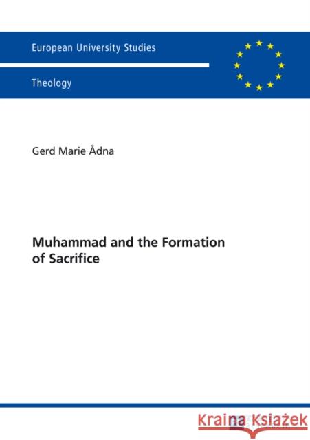 Muhammad and the Formation of Sacrifice Gerd Marie Adna   9783631629956 Peter Lang AG