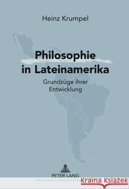 Philosophie in Lateinamerika: Grundzuege Ihrer Entwicklung Krumpel, Heinz 9783631630211 Lang, Peter, Gmbh, Internationaler Verlag Der