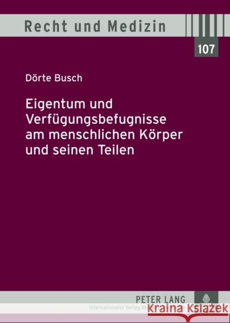 Eigentum Und Verfuegungsbefugnisse Am Menschlichen Koerper Und Seinen Teilen Lilie, Hans 9783631630426