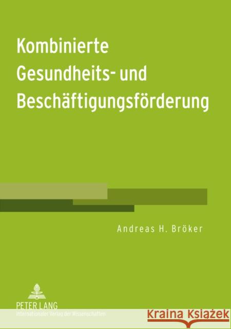 Kombinierte Gesundheits- Und Beschaeftigungsfoerderung: Gesundheit Von (Langzeit-)Arbeitslosen Foerdern - Voraussetzungen Fuer Erwerbstaetigkeit Verbe Bröker, Andreas H. 9783631630457 Lang, Peter, Gmbh, Internationaler Verlag Der