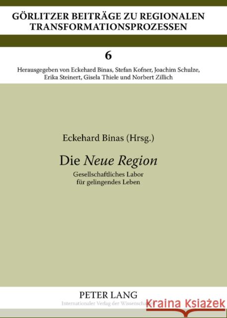 Die Neue Region: Gesellschaftliches Labor Fuer Gelingendes Leben Binas, Eckehard 9783631630495 Lang, Peter, Gmbh, Internationaler Verlag Der