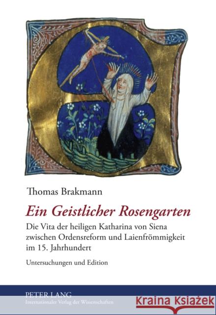 Ein Geistlicher Rosengarten: Die Vita Der Heiligen Katharina Von Siena Zwischen Ordensreform Und Laienfroemmigkeit Im 15. Jahrhundert- Untersuchung Brakmann, Thomas 9783631630600 Lang, Peter, Gmbh, Internationaler Verlag Der