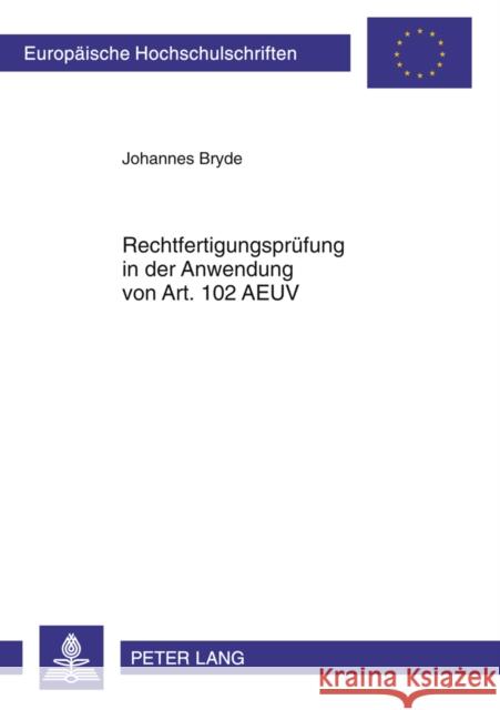 Rechtfertigungspruefung in Der Anwendung Von Art. 102 Aeuv Bryde, Johannes 9783631630624 Lang, Peter, Gmbh, Internationaler Verlag Der