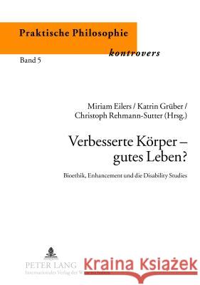 Verbesserte Koerper - Gutes Leben?: Bioethik, Enhancement Und Die Disability Studies Schües, Christina 9783631630655 Lang, Peter, Gmbh, Internationaler Verlag Der